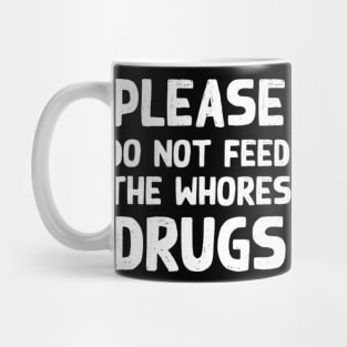 Please Do Not Feed The Whores Drugs Funny Novelty Bartender Mug